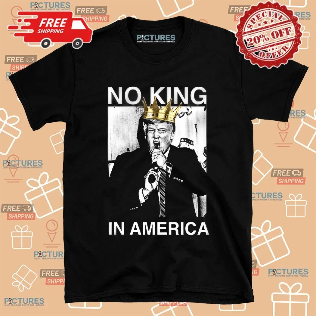 Trump No King In America T Shirt