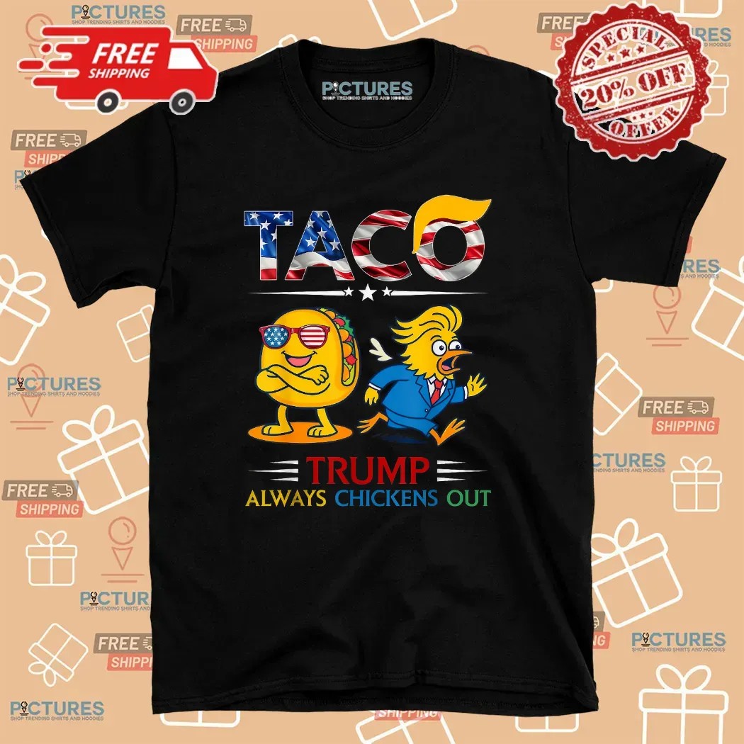 Trump Taco Trump Always Chickens Out Tariff T Shirt