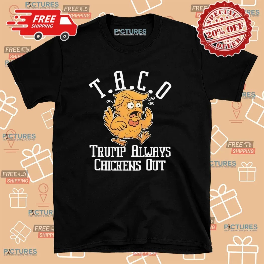 Trump always chickens out Taco meme t shirt