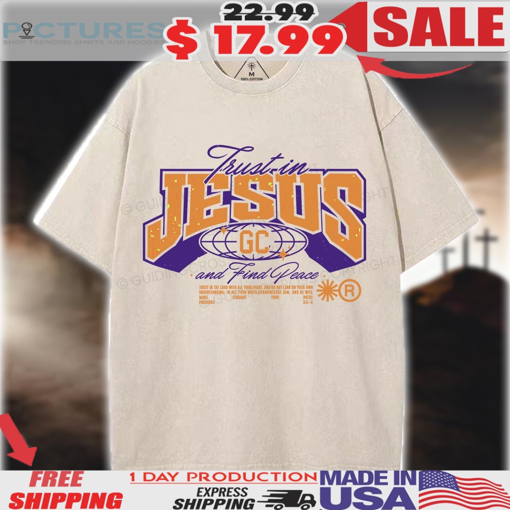 Trust In Jesus and find peace GC Christian Shirt