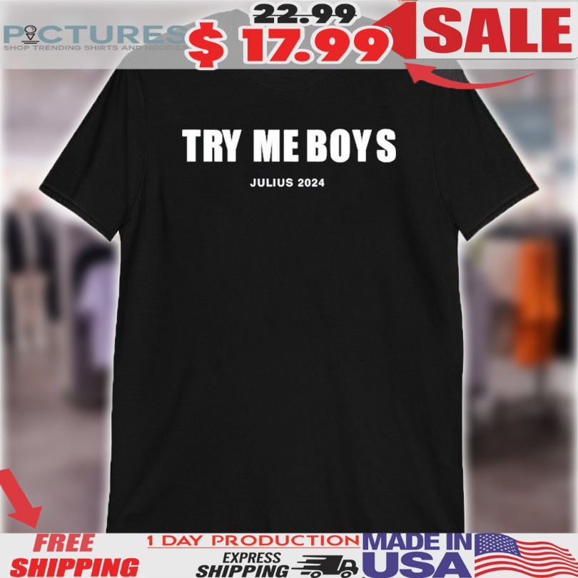 Try Me Boys Julius 2024 Shirt