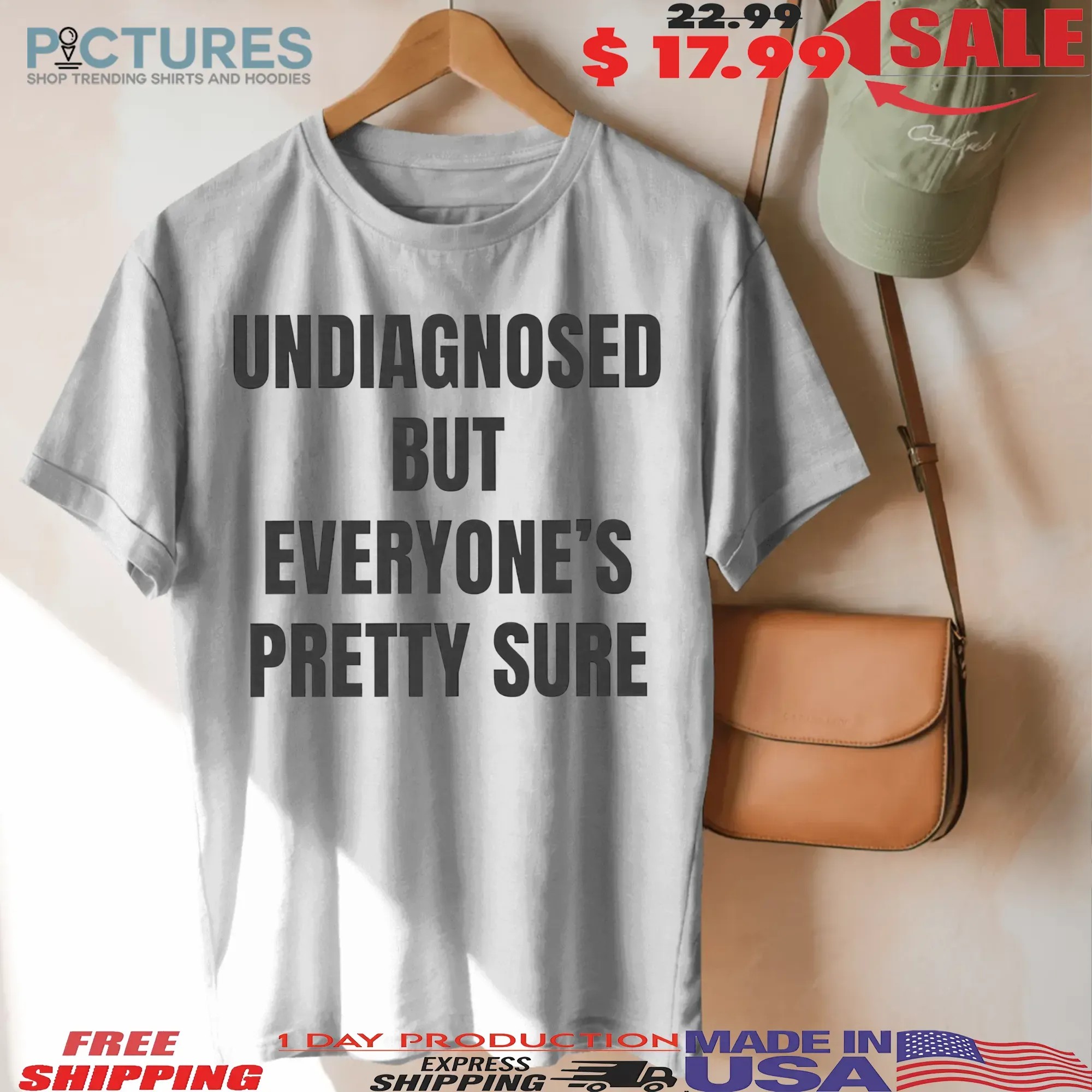 Undiagnosed But Everyone's Pretty Sure T Shirt