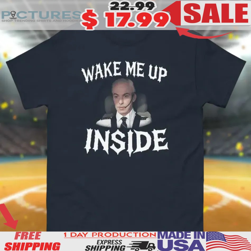 Wake Me Up Inside Shirt