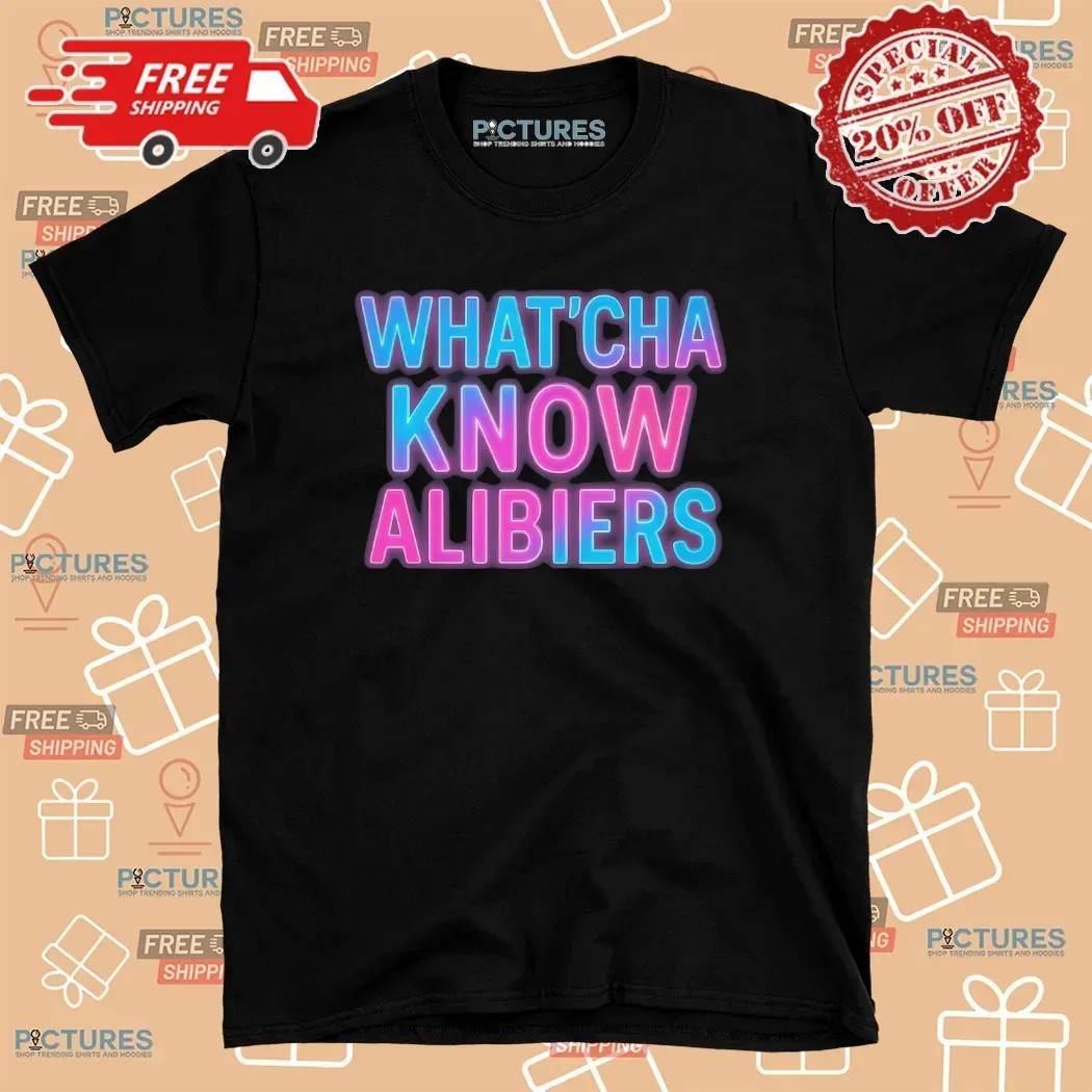 What'cha Know Alibiers 2025 T Shirt