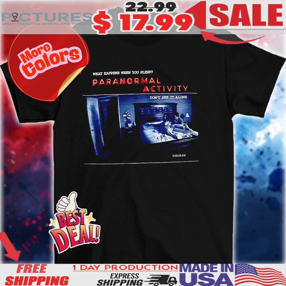 What Happens When You Sleep Paranormal Activity Shirt