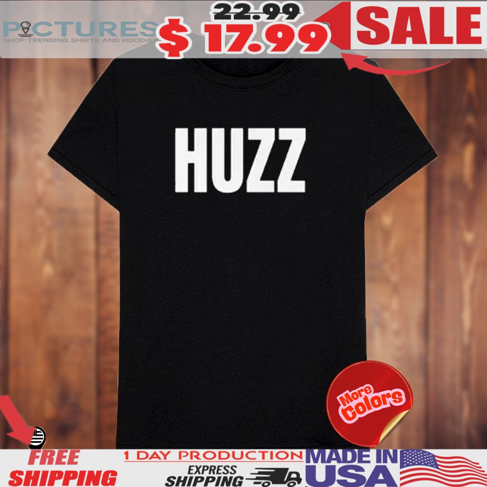Where The Huzz At Shirt