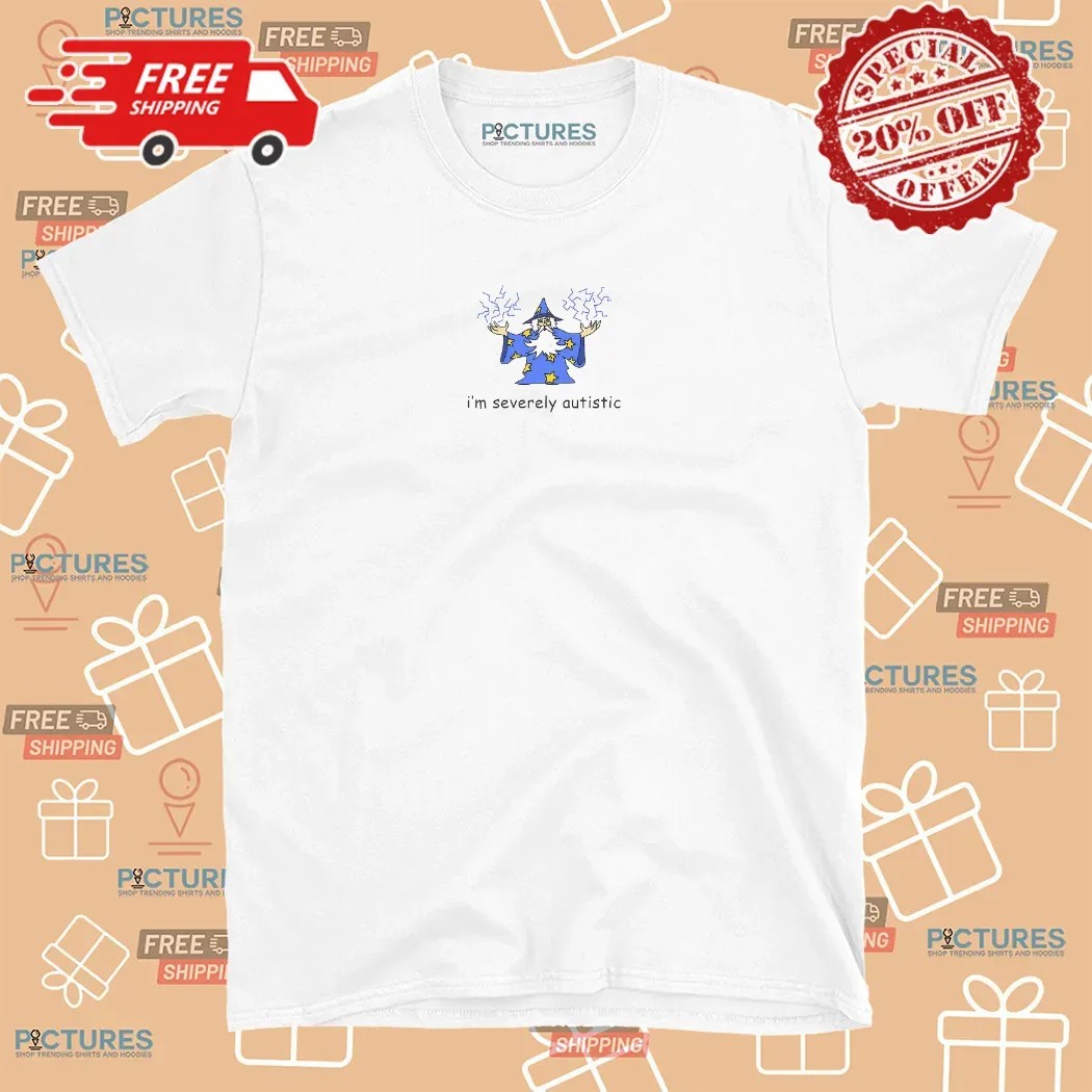 Wizard I'm Severely Autistic T Shirt