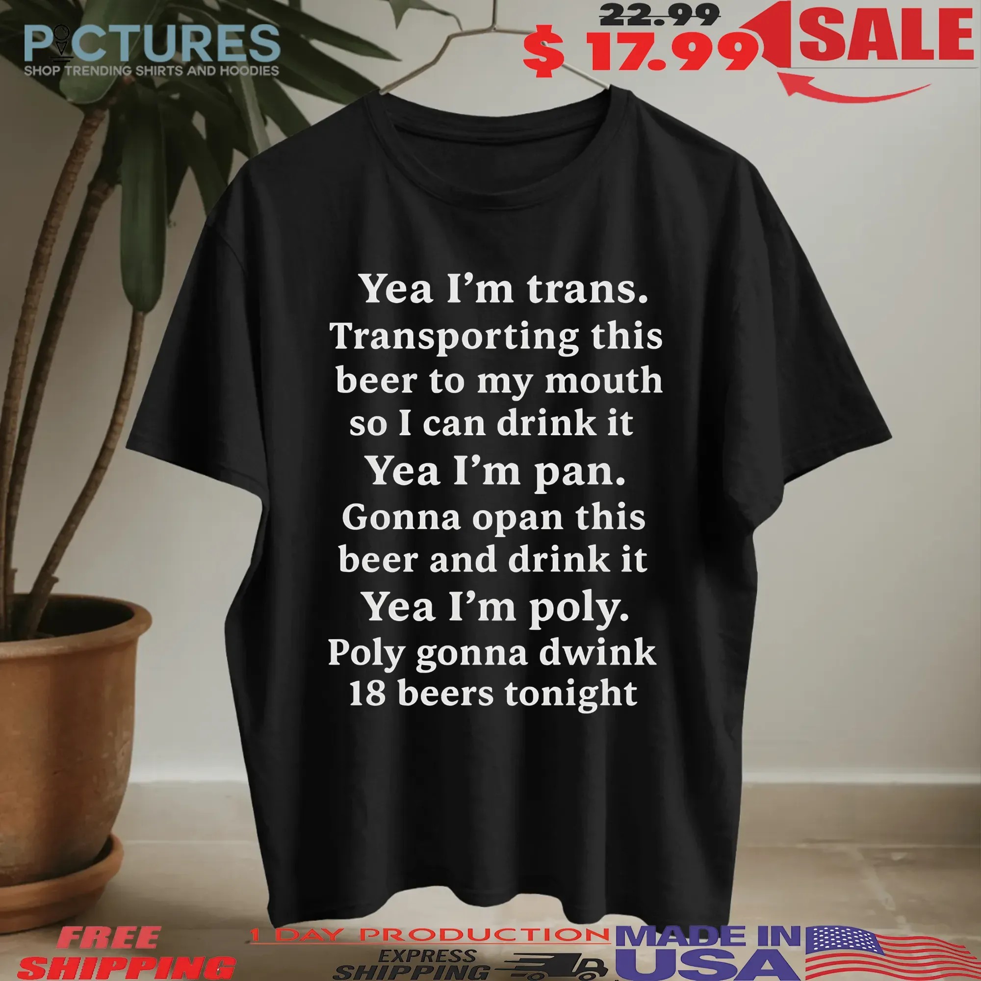 Yeah I'm Trans Transporting This Beer To My Mouth Poly Gonna Dwink 18 Beers Tonight T Shirt