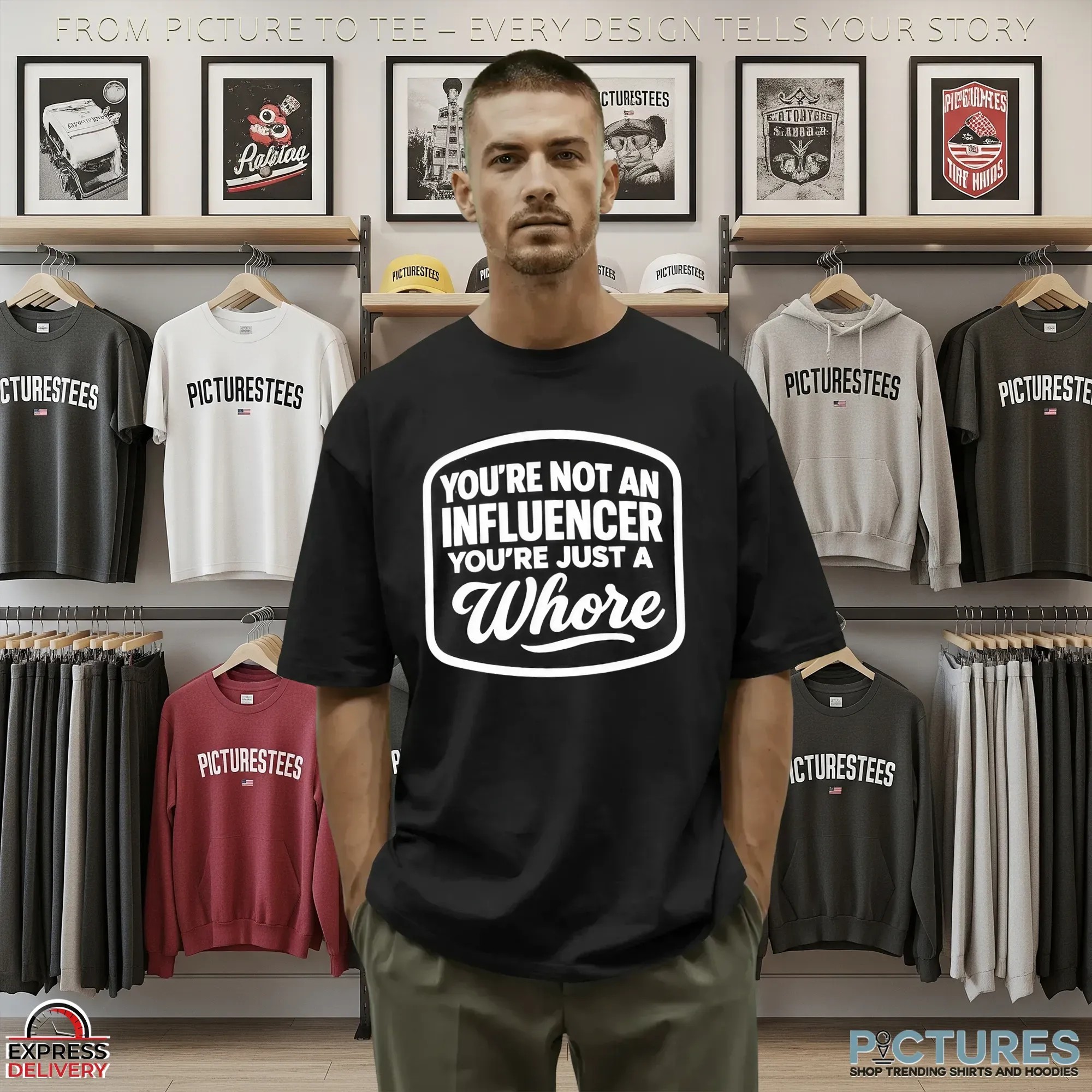 You're Not An Influencer You're Just A Whore T Shirt 9 You're Not An Influencer You're Just A Whore T Shirt