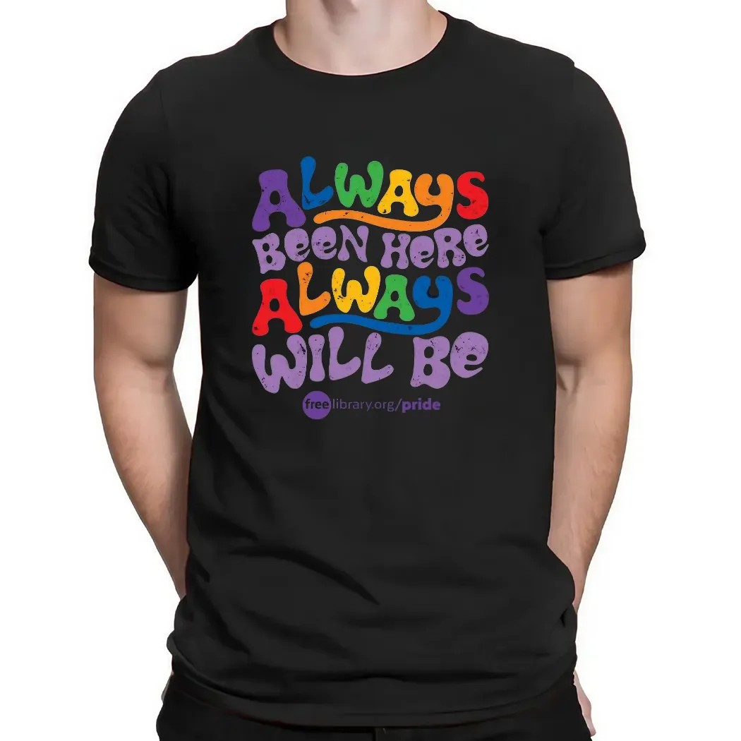 Always Been Here Always Will Be Pride T Shirt