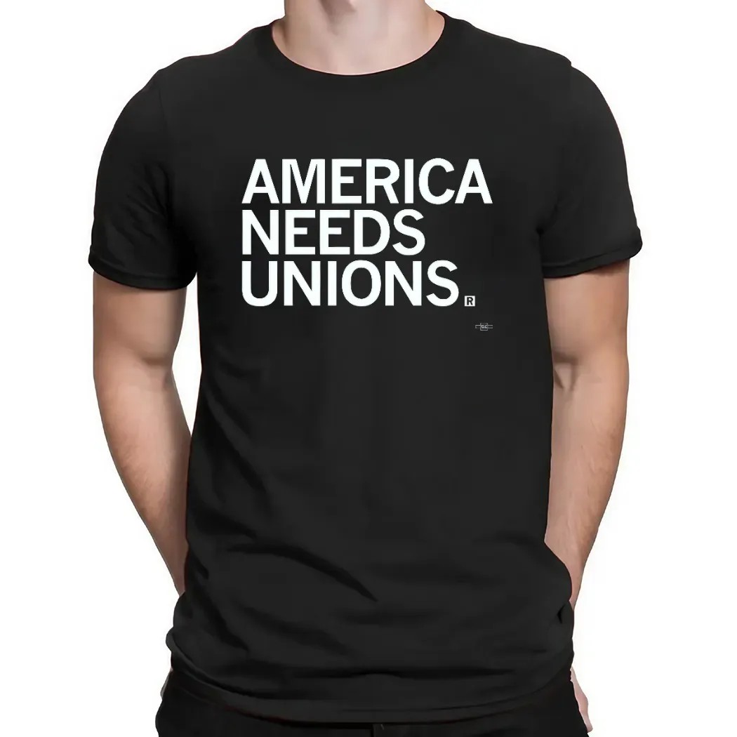 America Needs Unions T Shirt