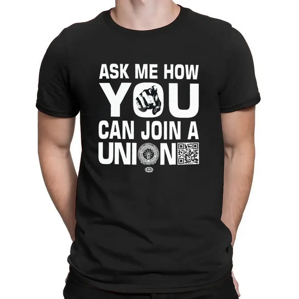 Ask How You Can Join a Union T Shirt