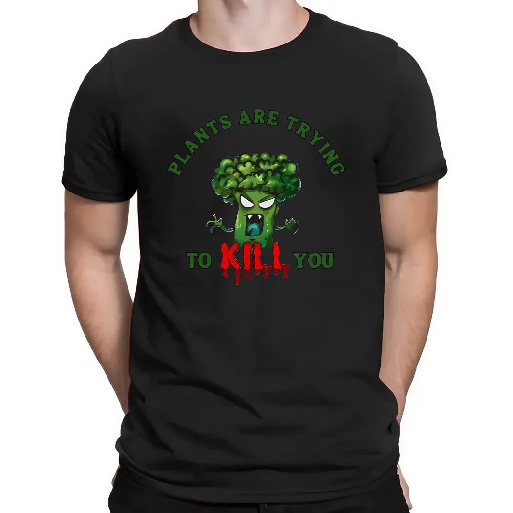 Broccoli Plants Are Trying To Kill You T Shirt