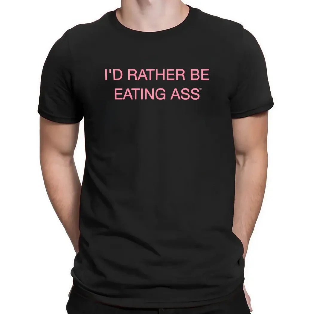 Ehollor I'd Rather Be Eating Ass T Shirt