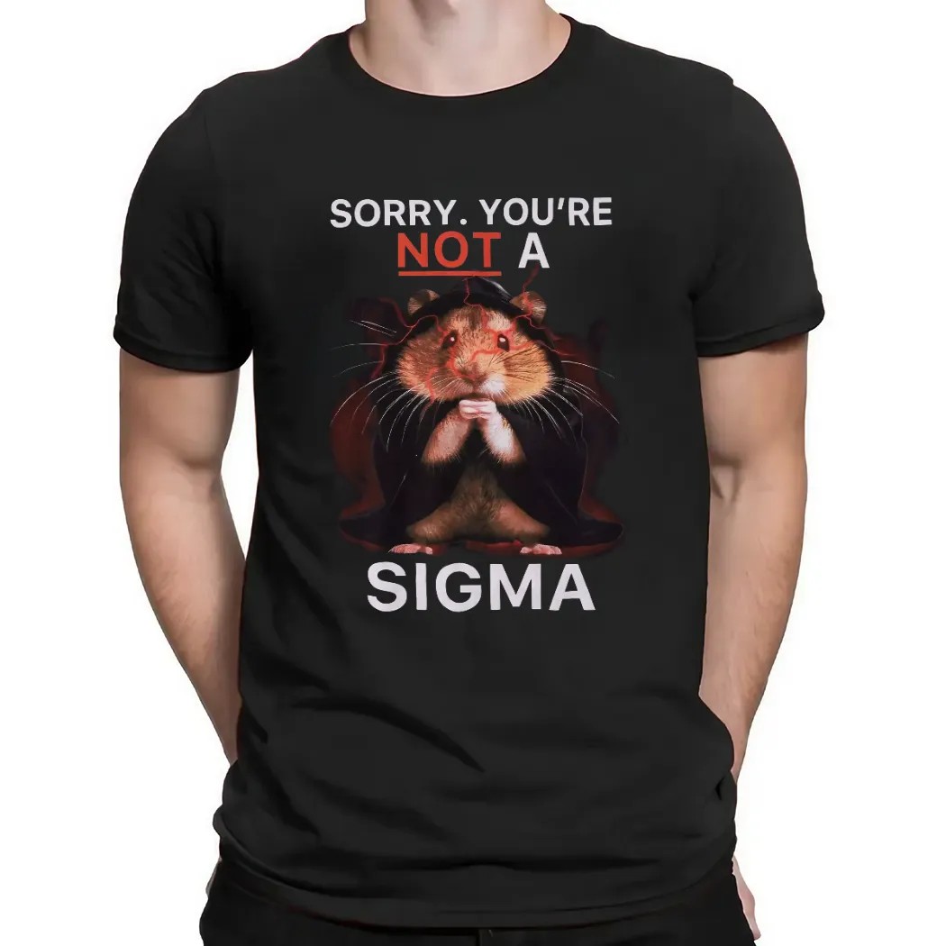 Hamster Sorry You're Not A Sigma T Shirt