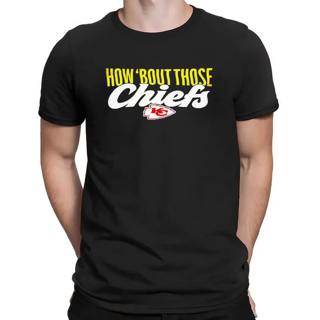 How ’bout Those Chiefs Kansas City T Shirt