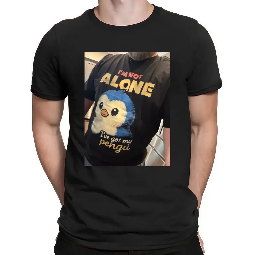 I'm Not Alone I've Got My Pengu T Shirt