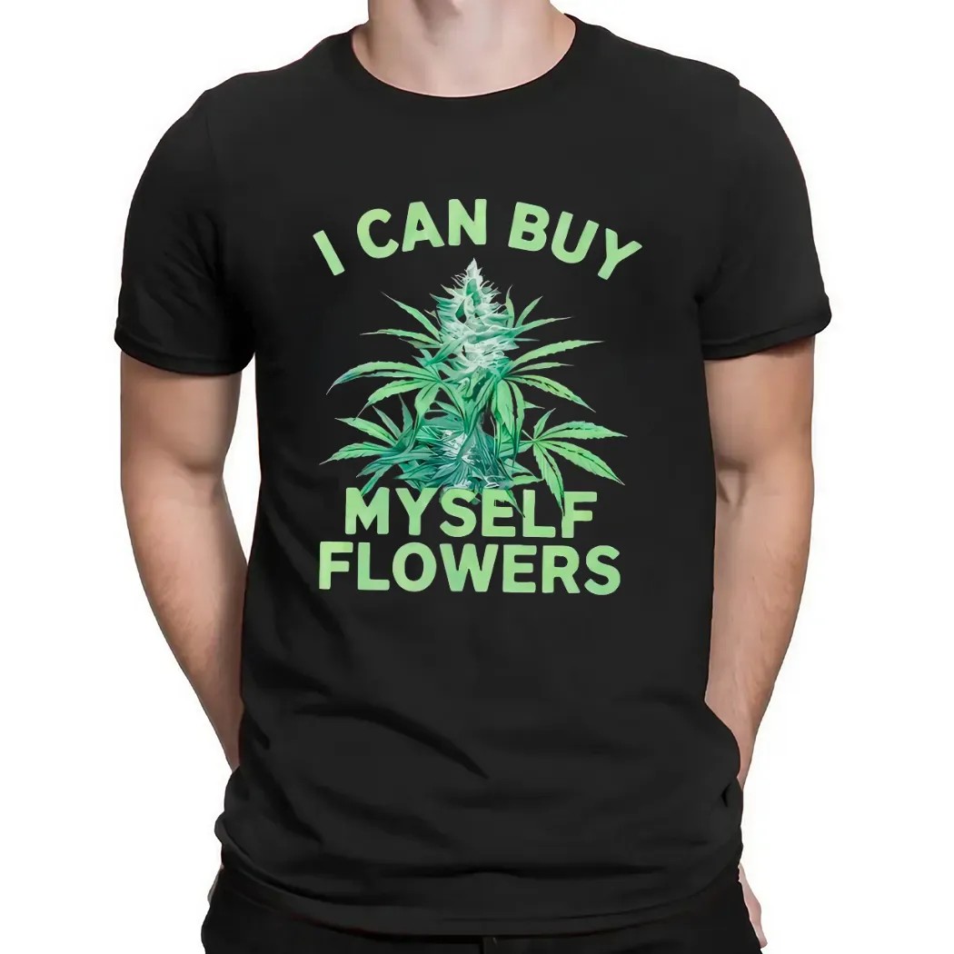 I Can Buy Myself Flowers Weed T Shirt