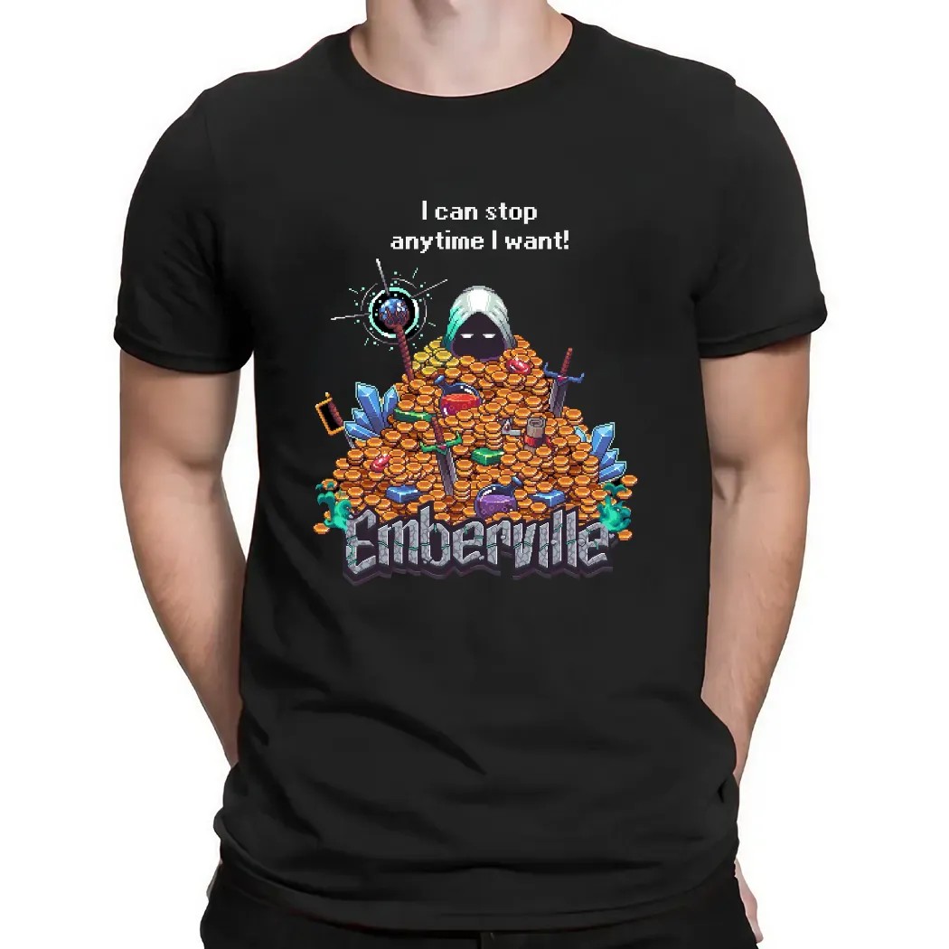 I Can Stop Anytime I Want Emberville T Shirt