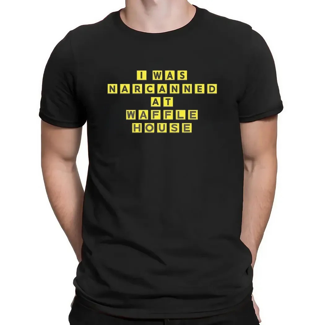 I Was Narcanned At Waffle House Parody T Shirt