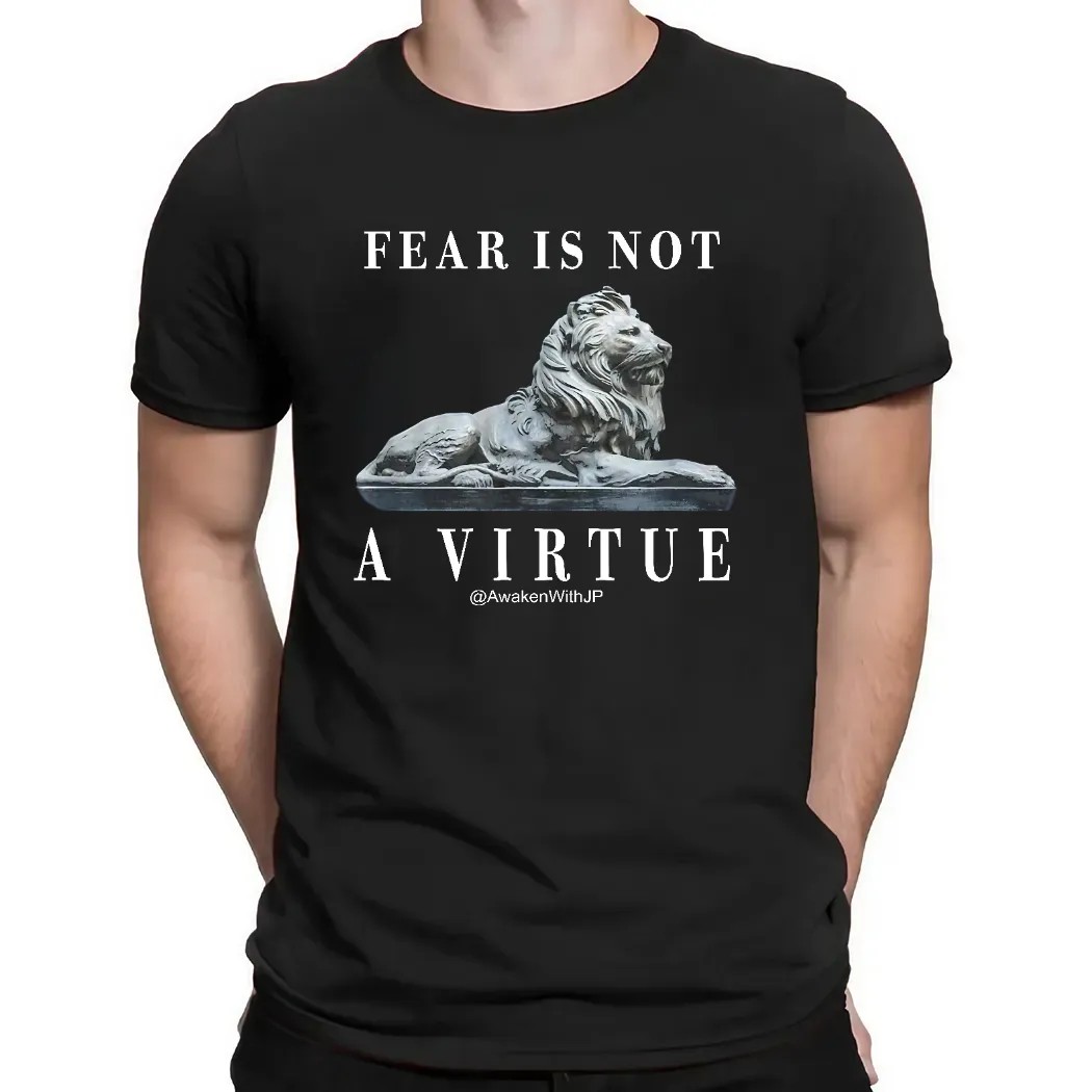 Lion Fear Is Not A Virtue Shirt