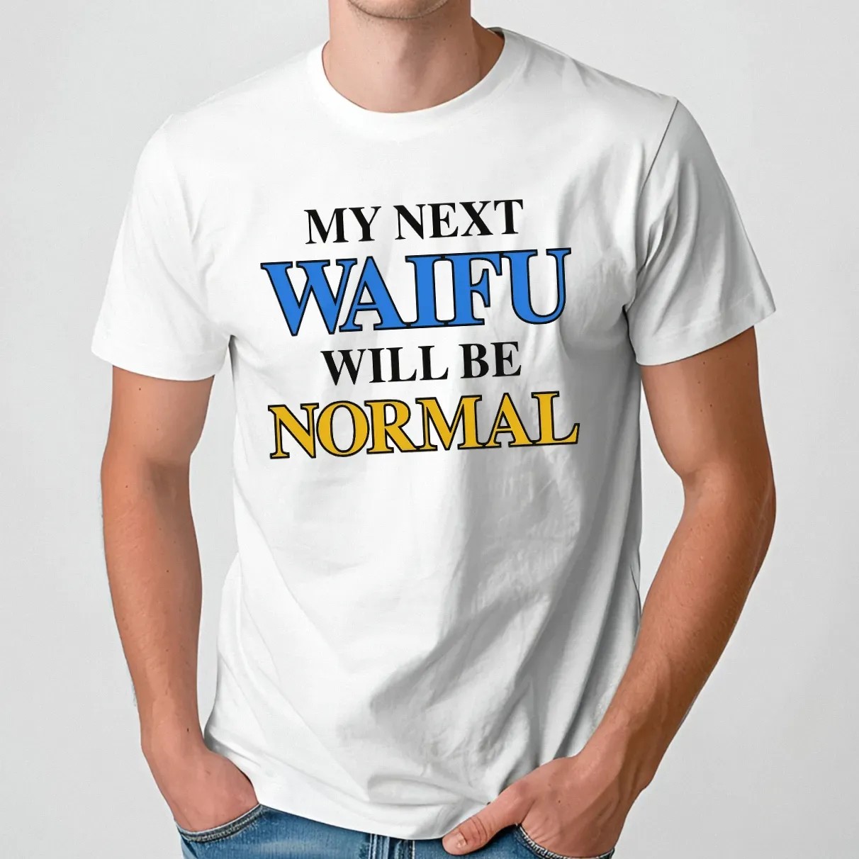 My Next Waifu Will Be Normal T Shirt