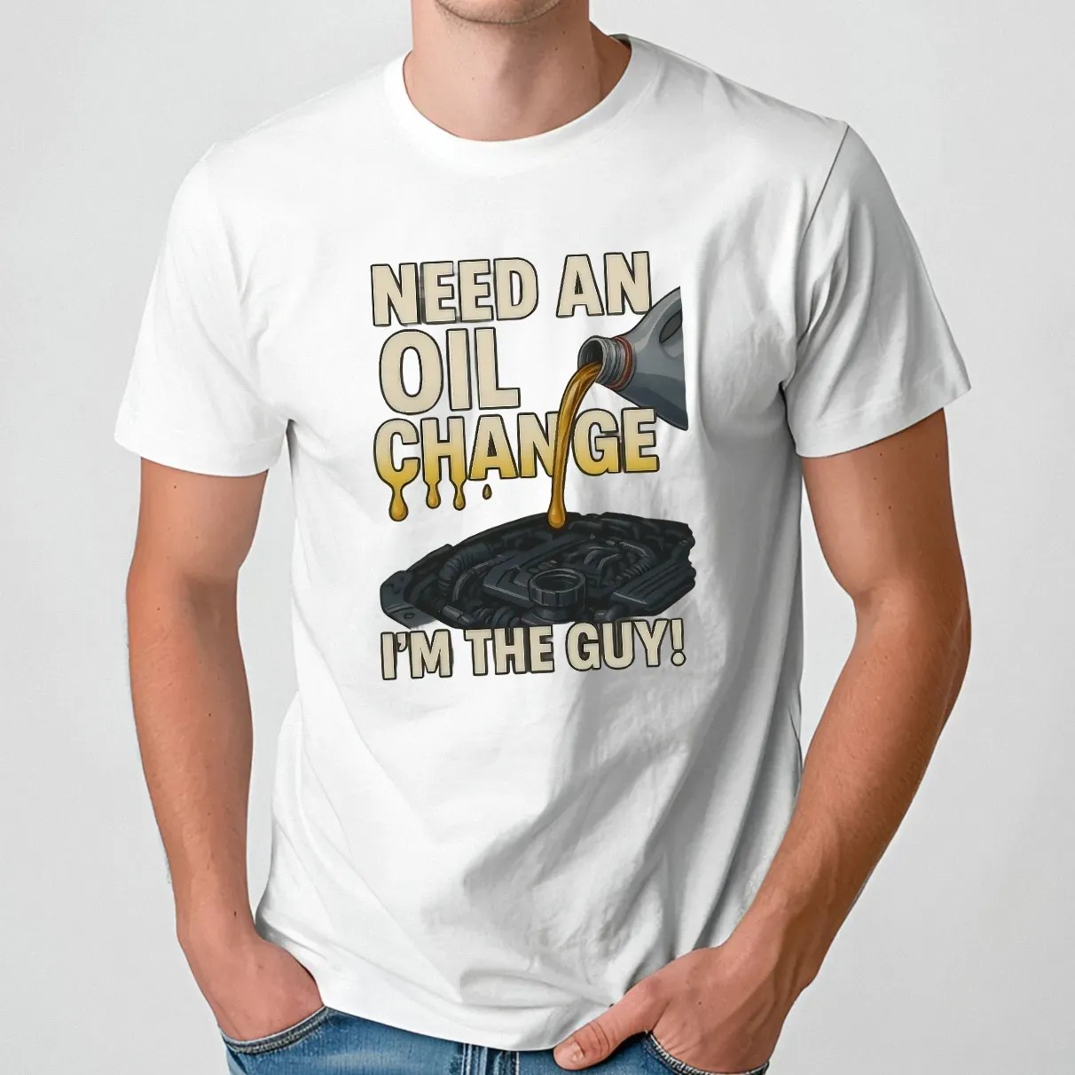 Need An Oil Change I'm The Guy T Shirt