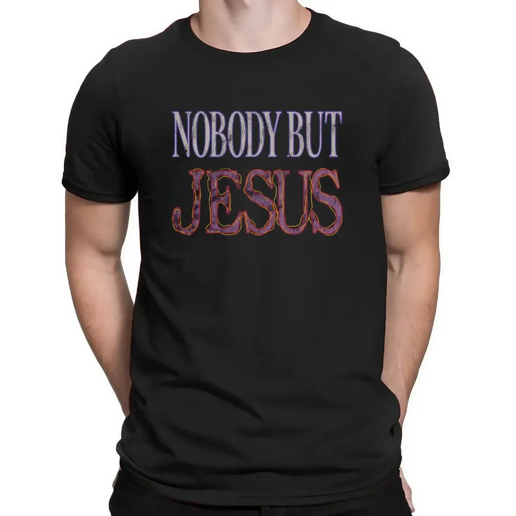 Nobody But Jesus Christian Graphic T Shirt