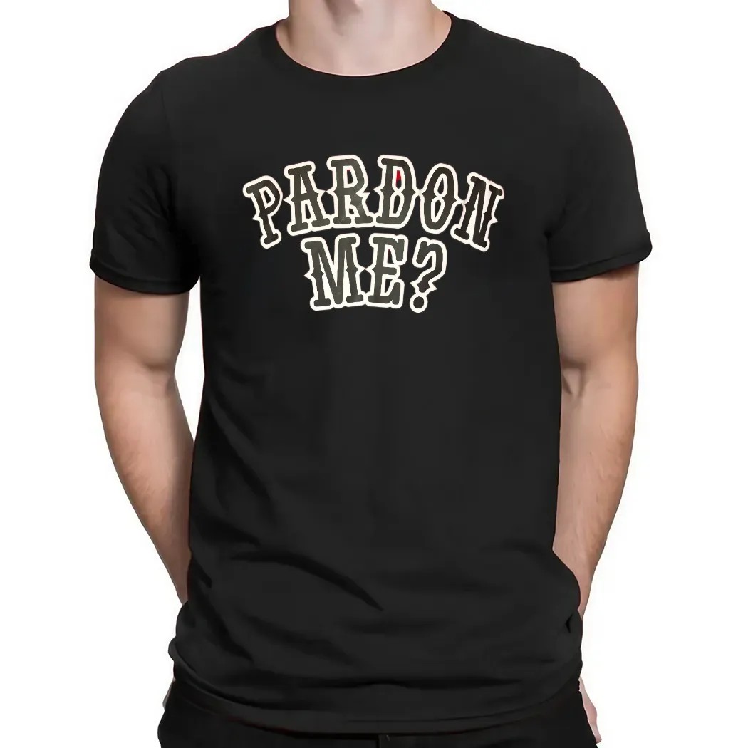 Pardon Me Trump 2025 Presidential Parody T Shirt