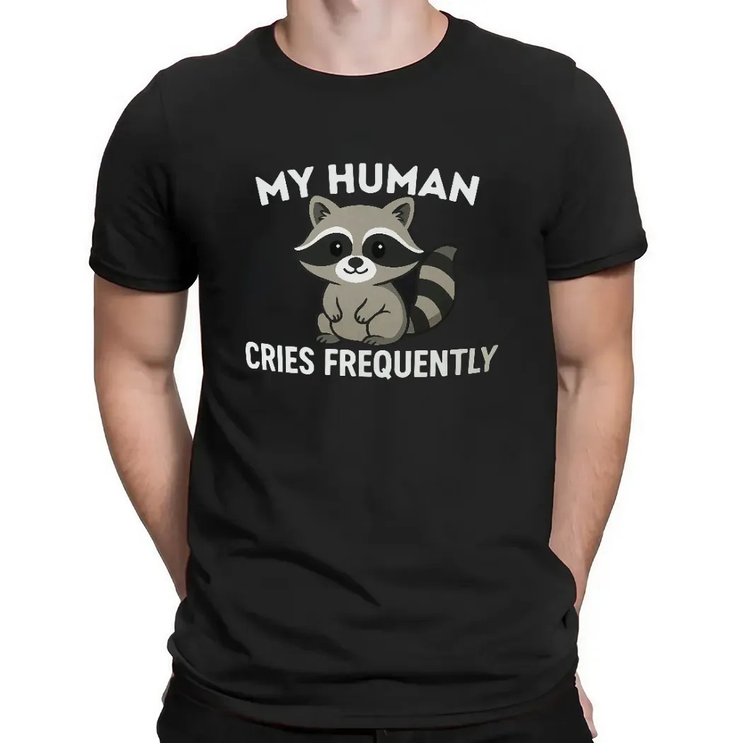 Raccoon My Human Cries Frequently T Shirt