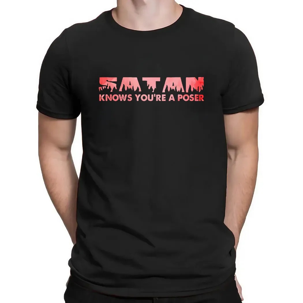 Satan Knows You're A Poser T Shirt