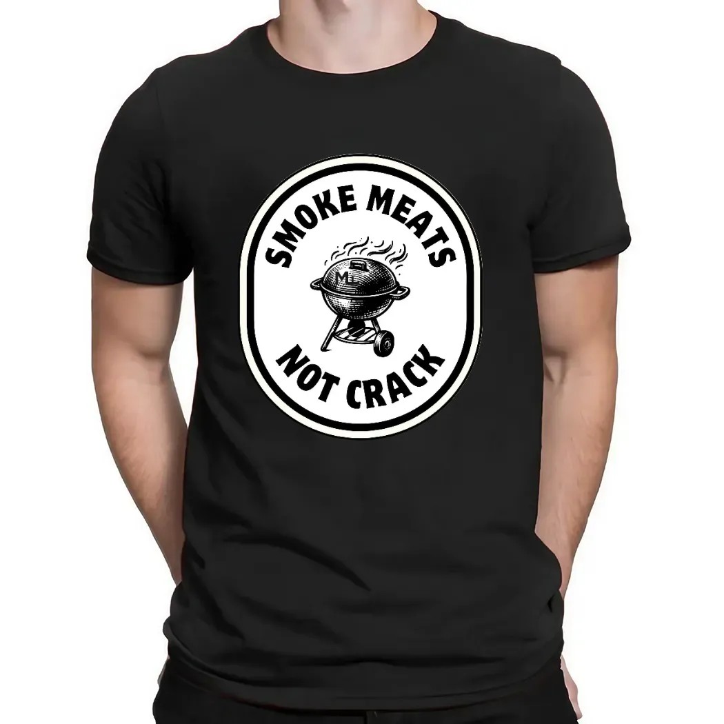 Smoke Meats Not Crack BBQ Grill T Shirt