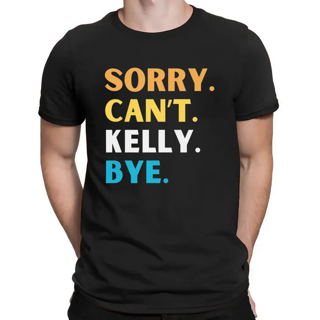 Sorry Can't Kelly Clarkson Bye T Shirt