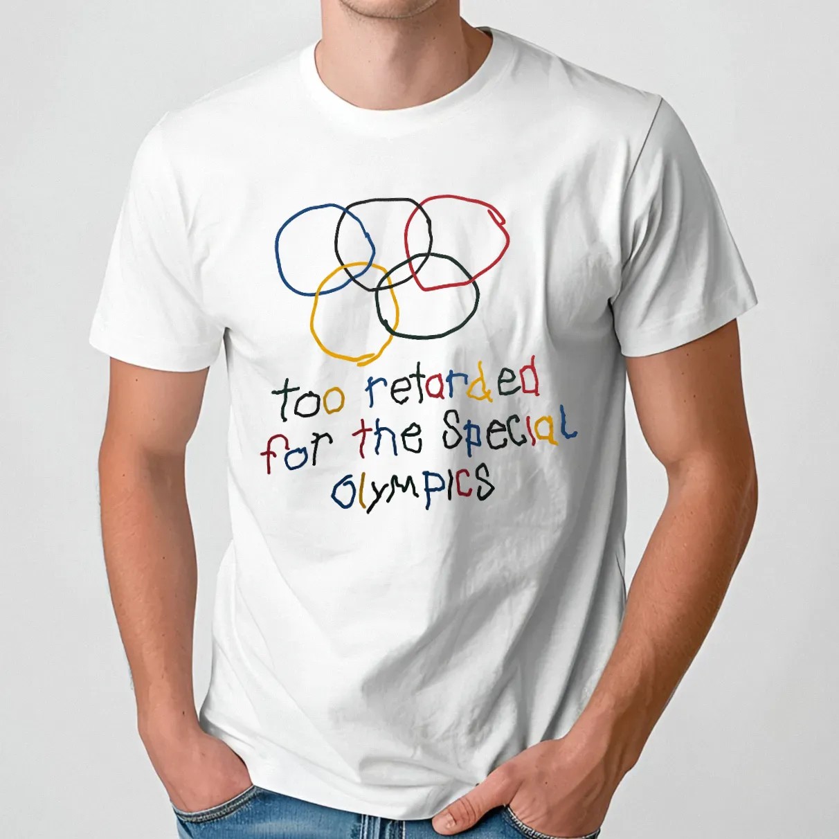 Too Retarded For The Special Olympics T Shirt