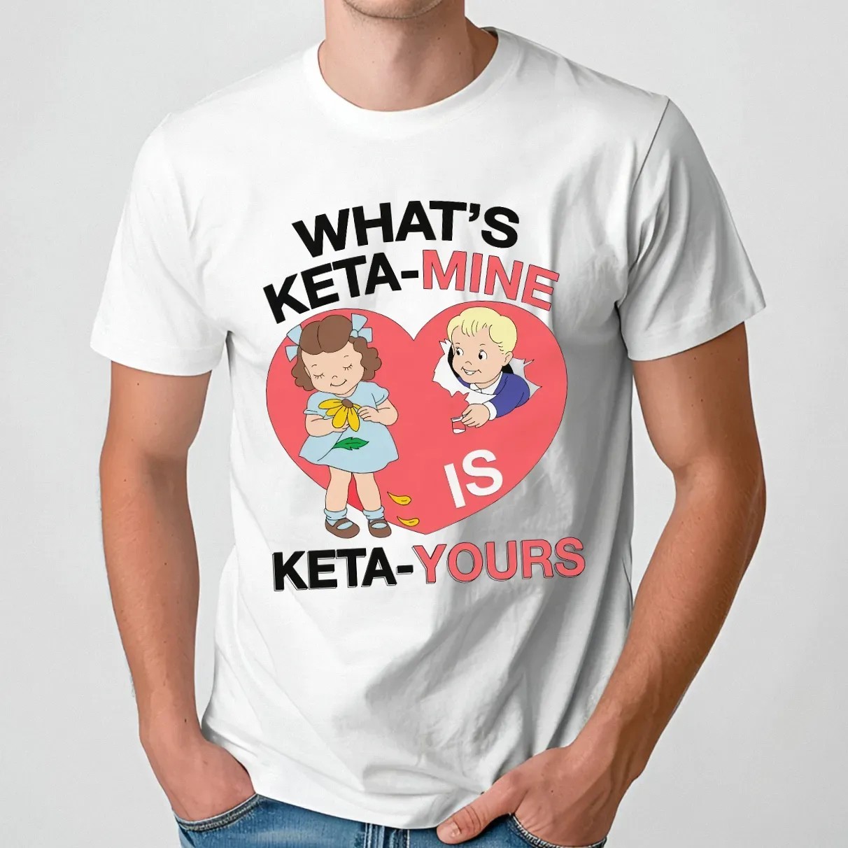 What's Ketamine Is Keta-Yours Meme T Shirt