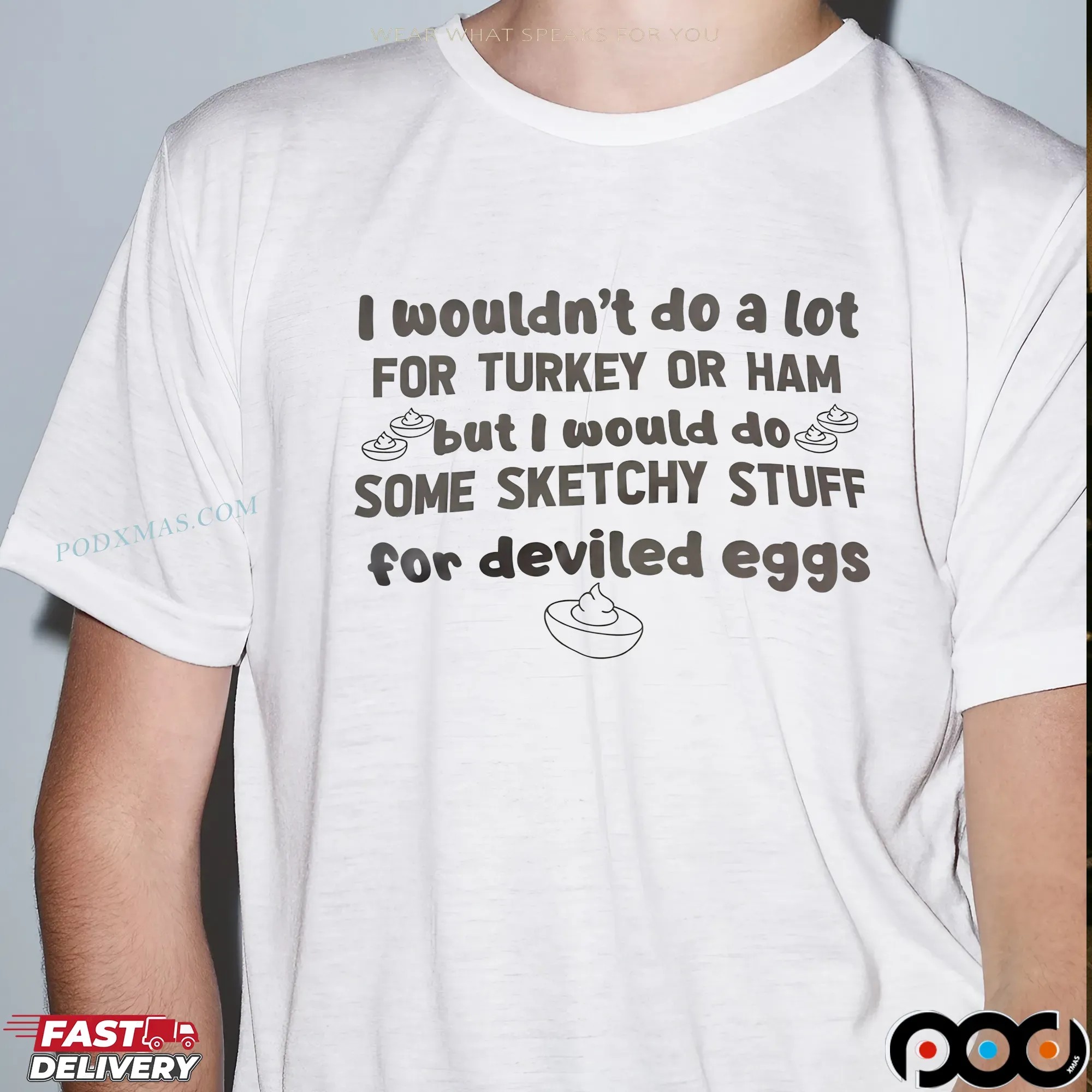 I Wouldn't Do A Lot For Turkey Or Ham But I Would Do Some Sketchy Stuff For Deviled Eggs Statement T Shirt