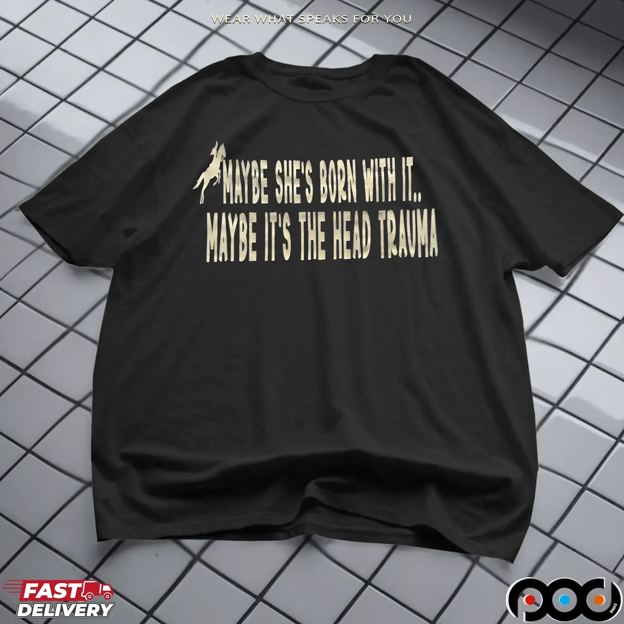 Maybe She's Born With It Maybe It's The Head Trauma T Shirt