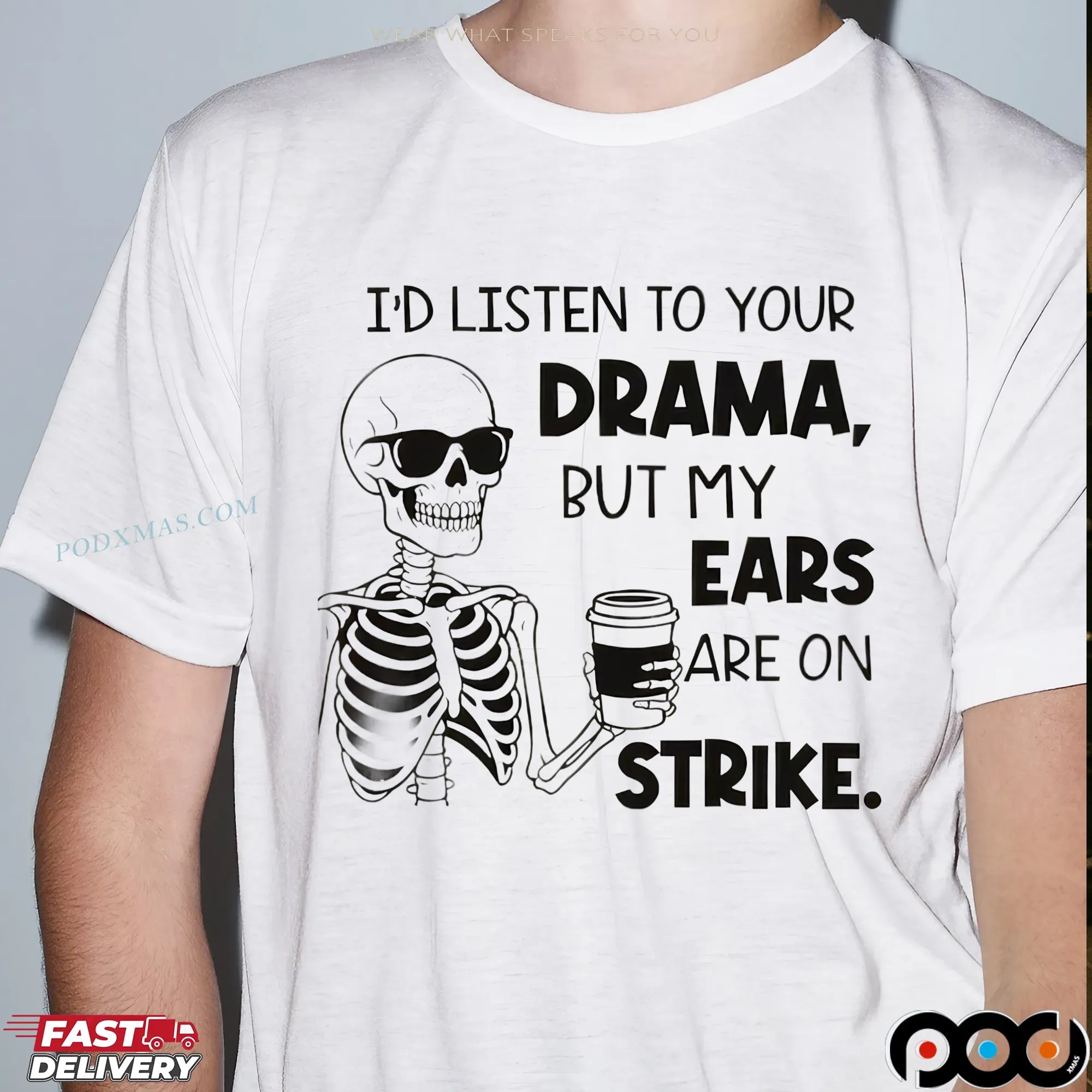 Skeleton I'd Listen To Your Drama, But My Ears Are On Strike Meme T Shirt 9 Skeleton I'd Listen To Your Drama, But My Ears Are On Strike Meme T Shirt