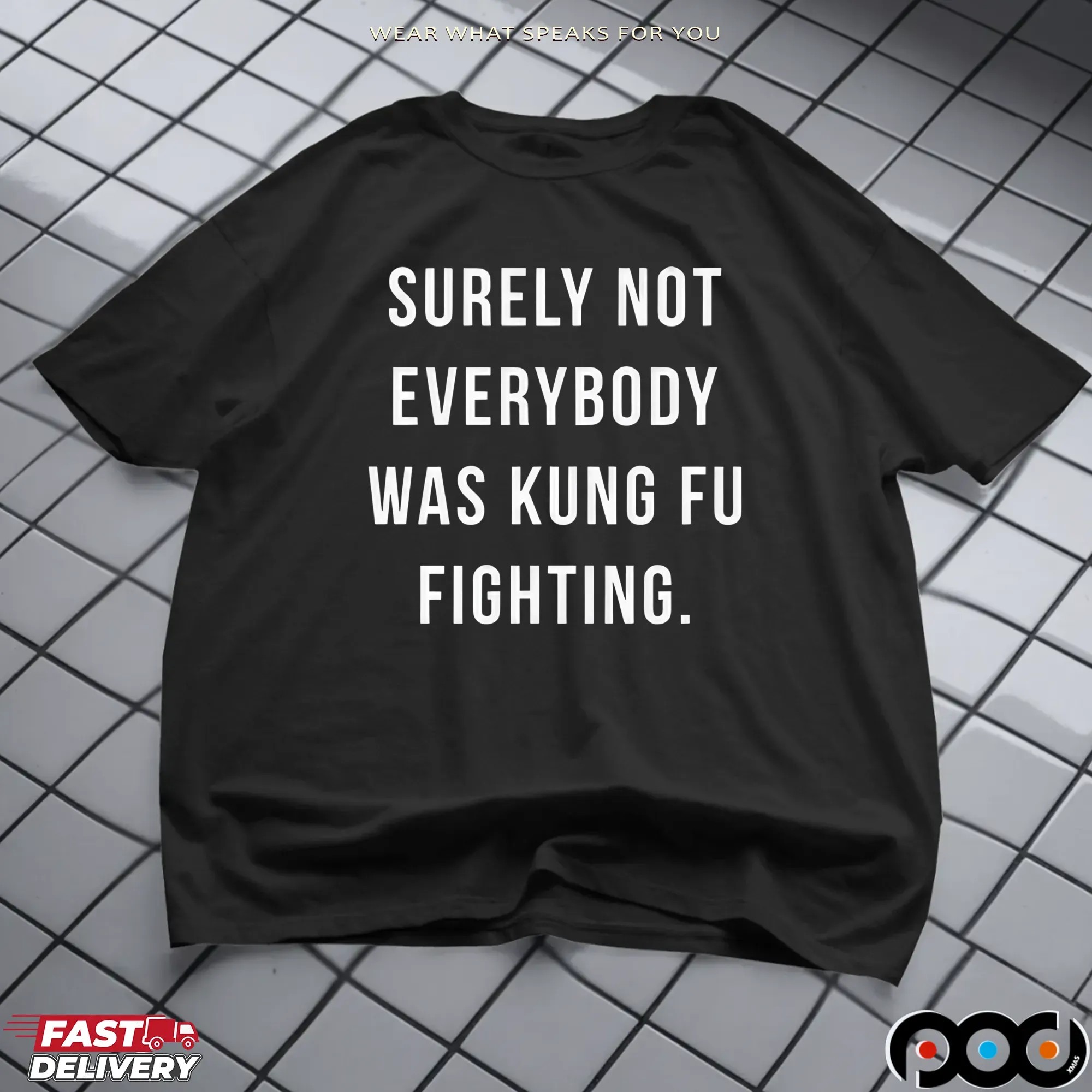 Surely Not Everybody Was Kung Fu Fighting T Shirt