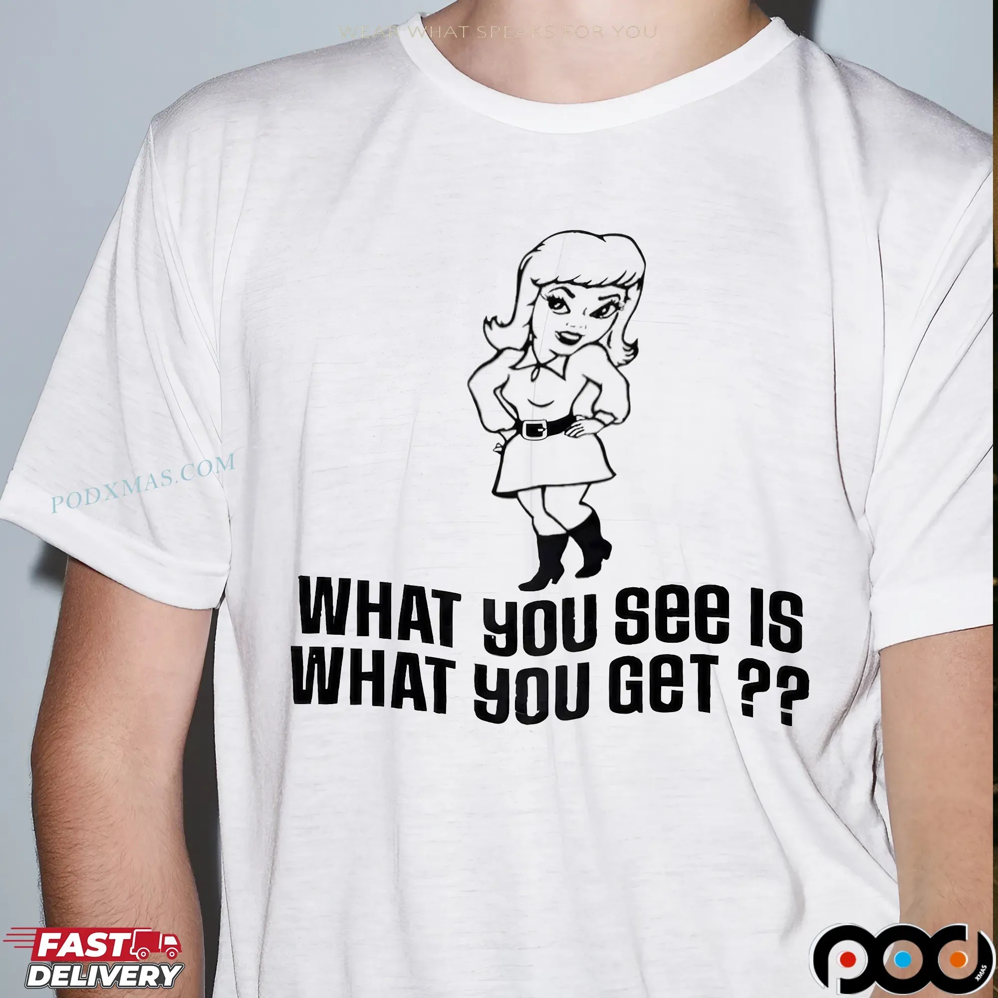 What You See Is What You Get Statement T Shirt