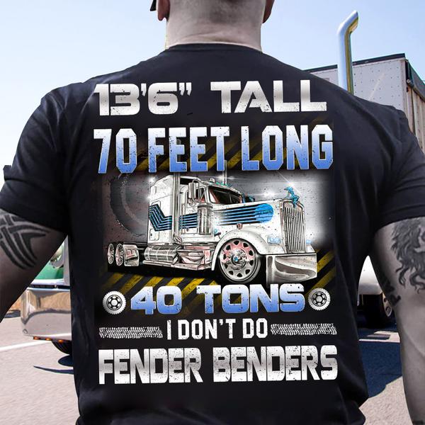 136 Tall 70 Feet Long 40 Tons I Dont Do Fender Benders Shirt