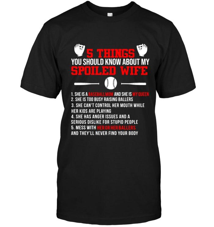 5 Things Should Know About My Spoiled Wife Baseball Mom Too Busy Raising Ballers Shirt