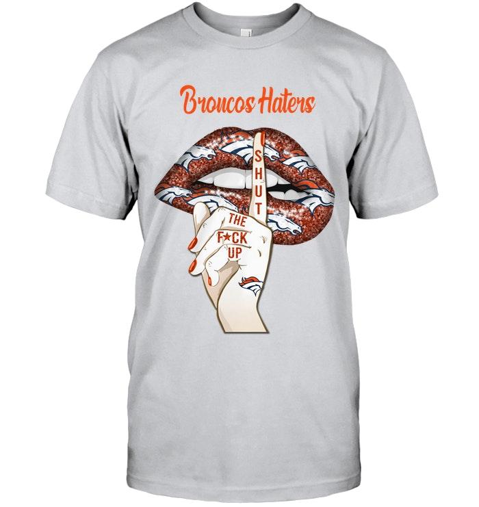 Denver Broncos Haters Shut The F Ck Up Shhh Lips Shirt