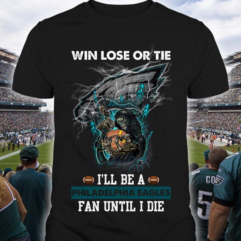 Win Lose Or Tie Philadelphia Eagles Fan Until I Die Skull T Shirt