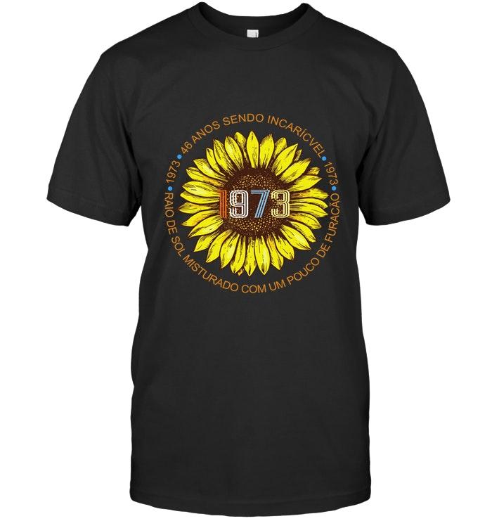 1973 46 Anos Sendo Incrivel Raio De Sol Misturado Com Um Pouco De Furacao Retro Sunflower Shirt