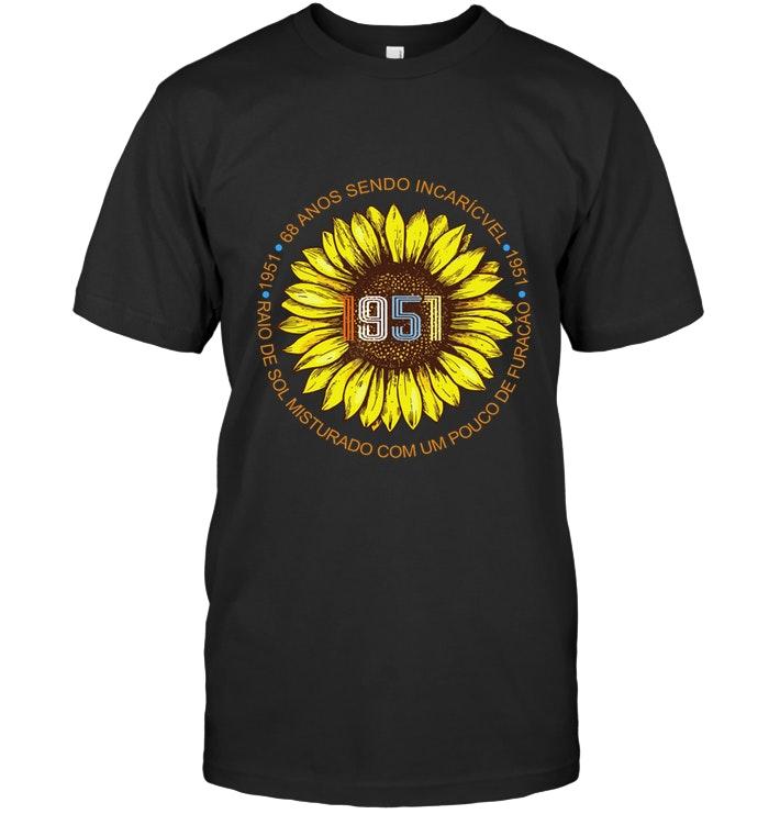 1951 68 Anos Sendo Incrivel Raio De Sol Misturado Com Um Pouco De Furacao Retro Sunflower Shirt