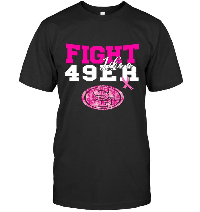 Fight Like A 49er San Francisco 49ers Br East Cancer Support Fan Shirt