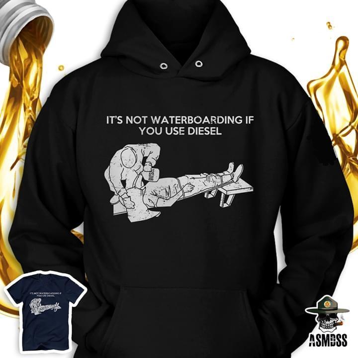 5db0bd00659cb300019de225_its Not Waterboarding If You Use Diesel Hoodie T Shirt