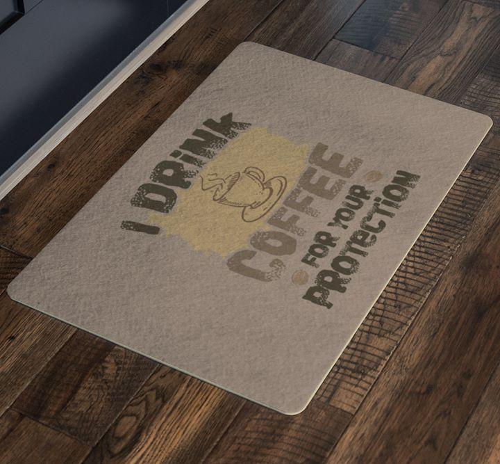 I Drink Coffee For You Protection Doormat Doormat