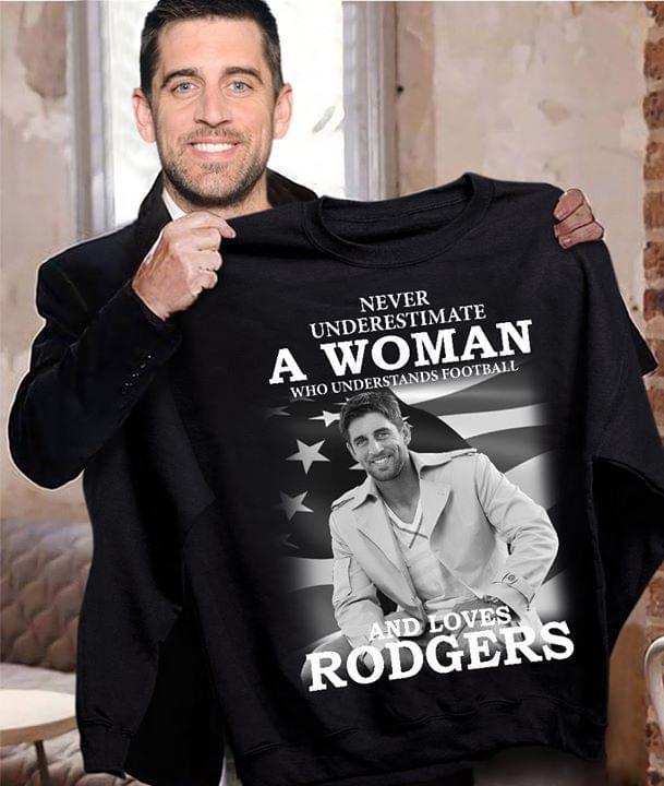 Never Underestimate A Woman Who Understands Football And Loves Rodgers Sweatshirt